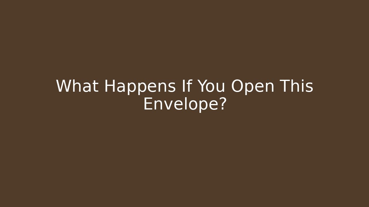 What Happens If You Open This Envelope?