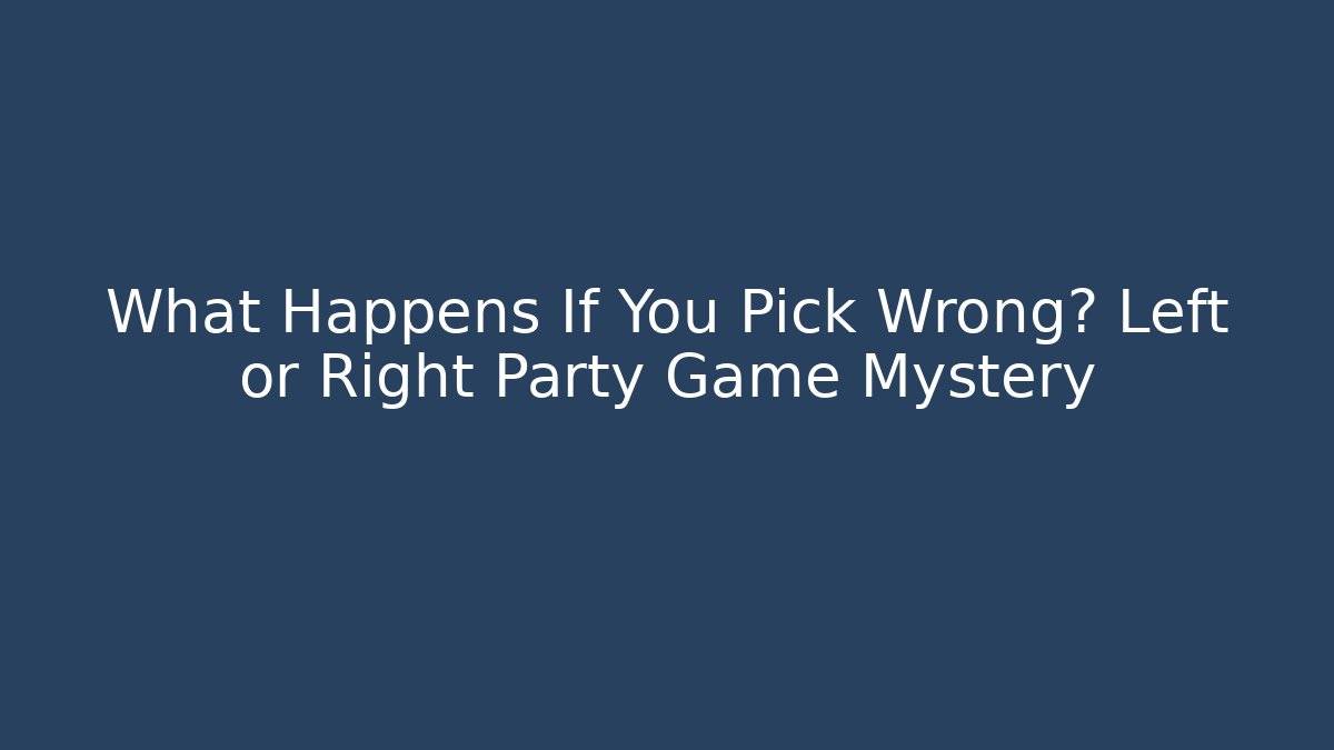 What Happens If You Pick Wrong? Left or Right Party Game Mystery