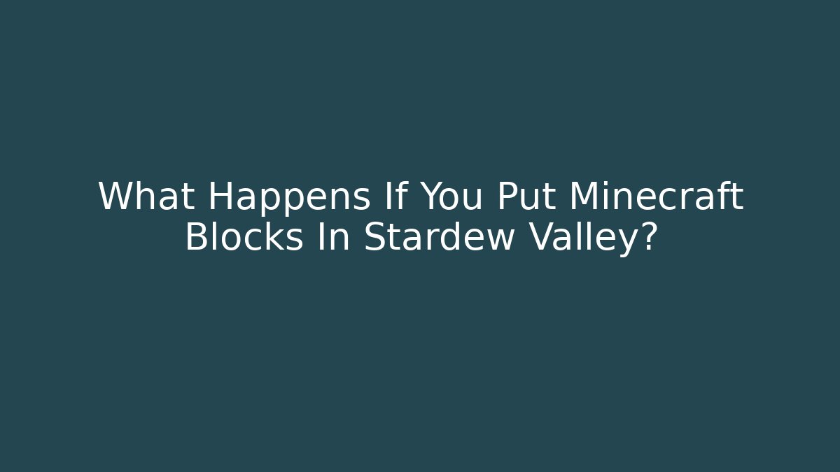 What Happens If You Put Minecraft Blocks In Stardew Valley?