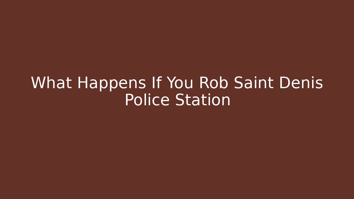 What Happens If You Rob Saint Denis Police Station