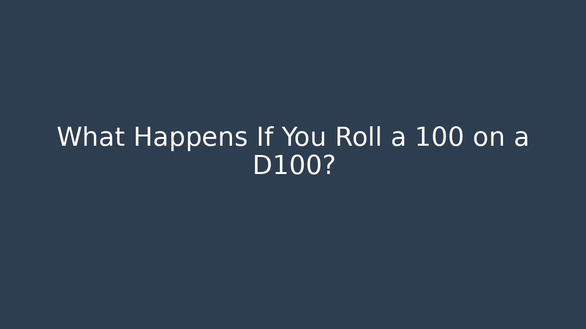 What Happens If You Roll a 100 on a D100?