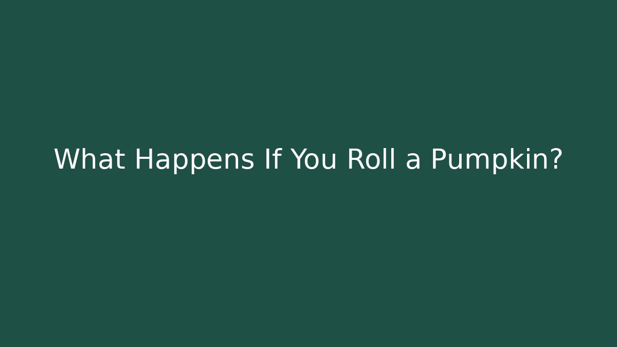 What Happens If You Roll a Pumpkin? - Critter Realm