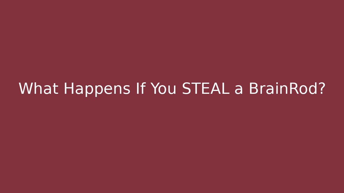 What Happens If You STEAL a BrainRod?