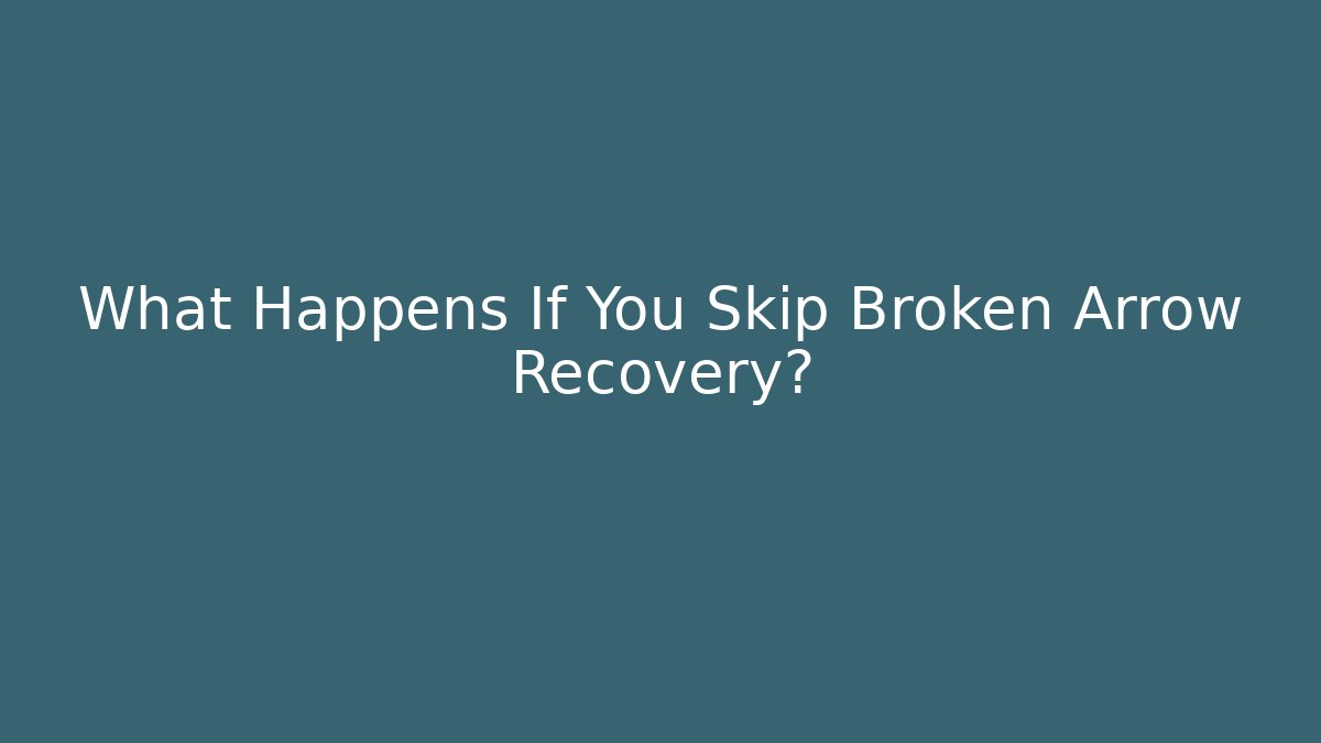 What Happens If You Skip Broken Arrow Recovery? - Critter Realm