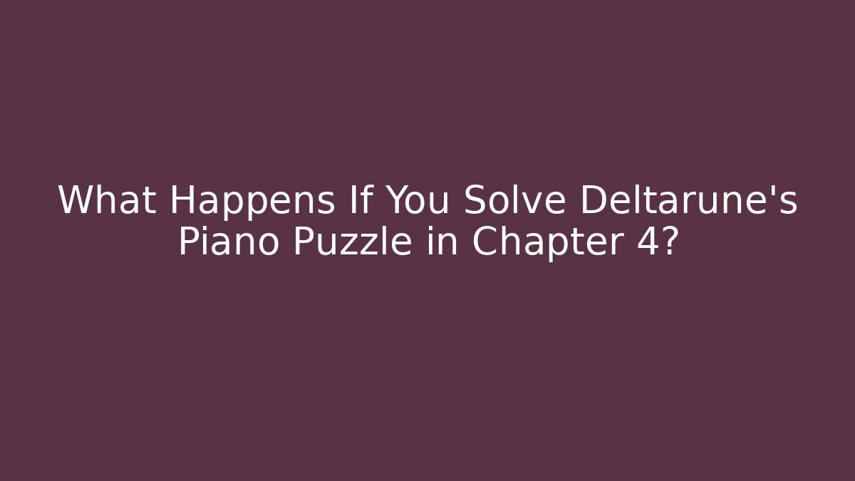 What Happens If You Solve Deltarune's Piano Puzzle in Chapter 4? - Critter Realm
