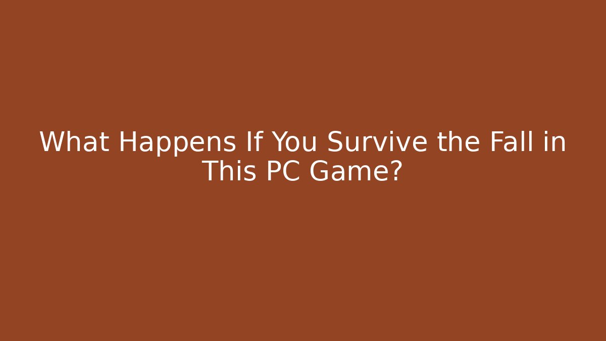 What Happens If You Survive the Fall in This PC Game?