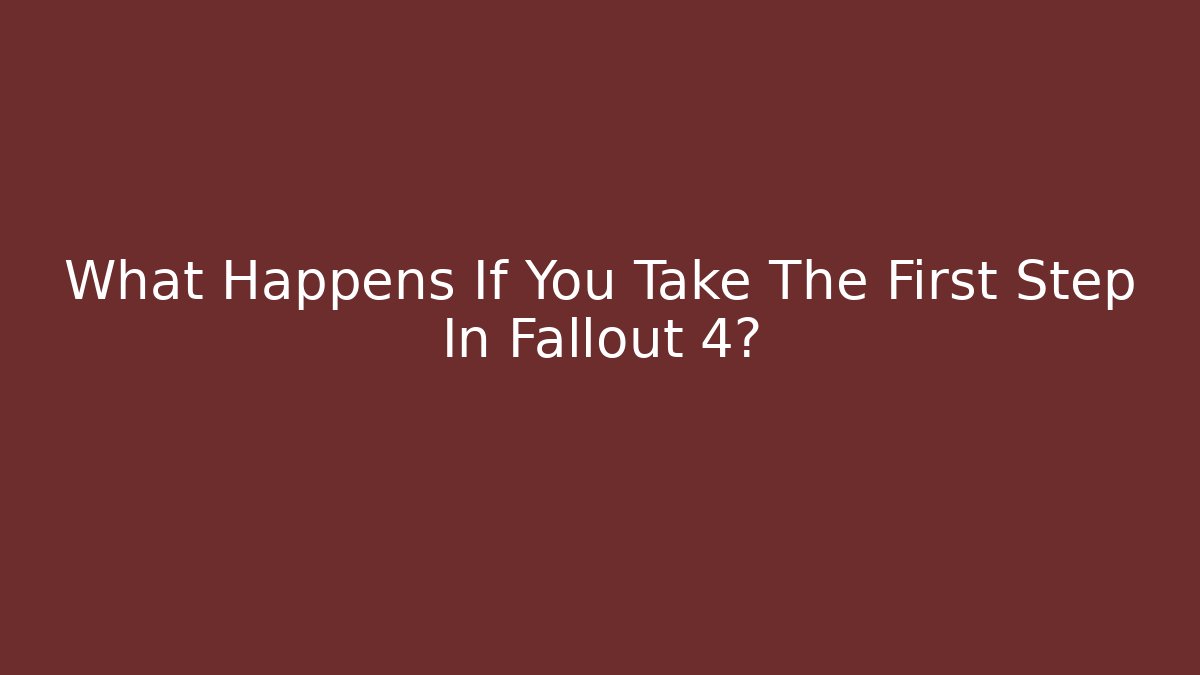 What Happens If You Take The First Step In Fallout 4? - Critter Realm