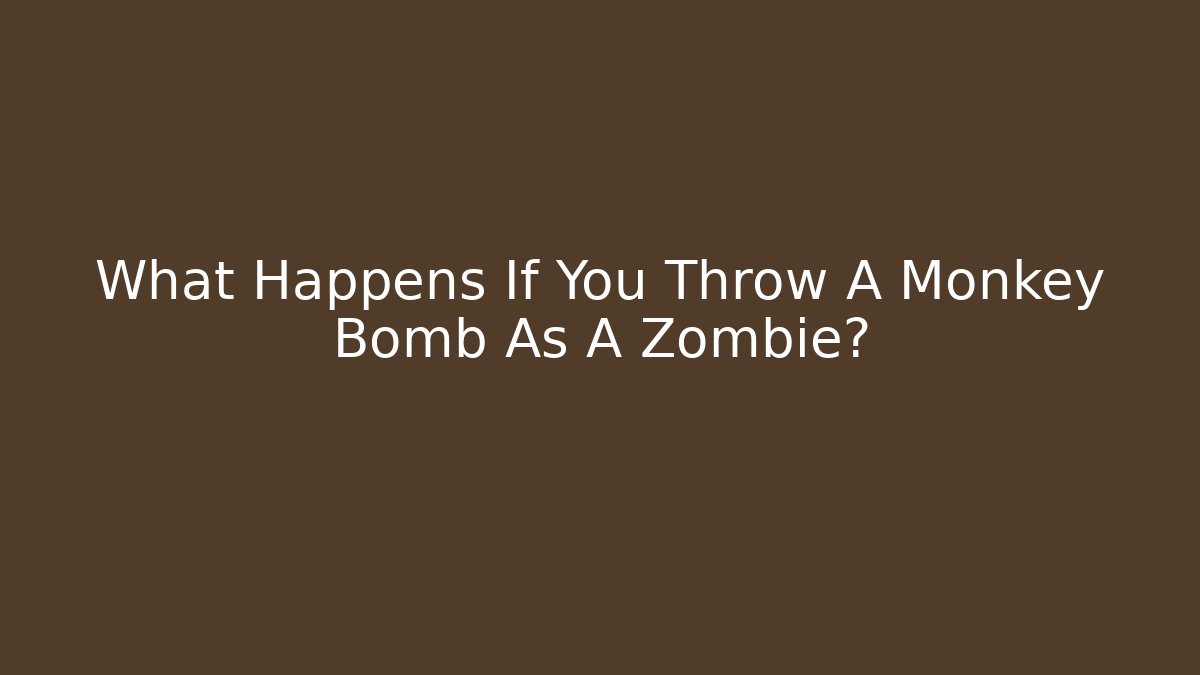 What Happens If You Throw A Monkey Bomb As A Zombie? - Critter Realm