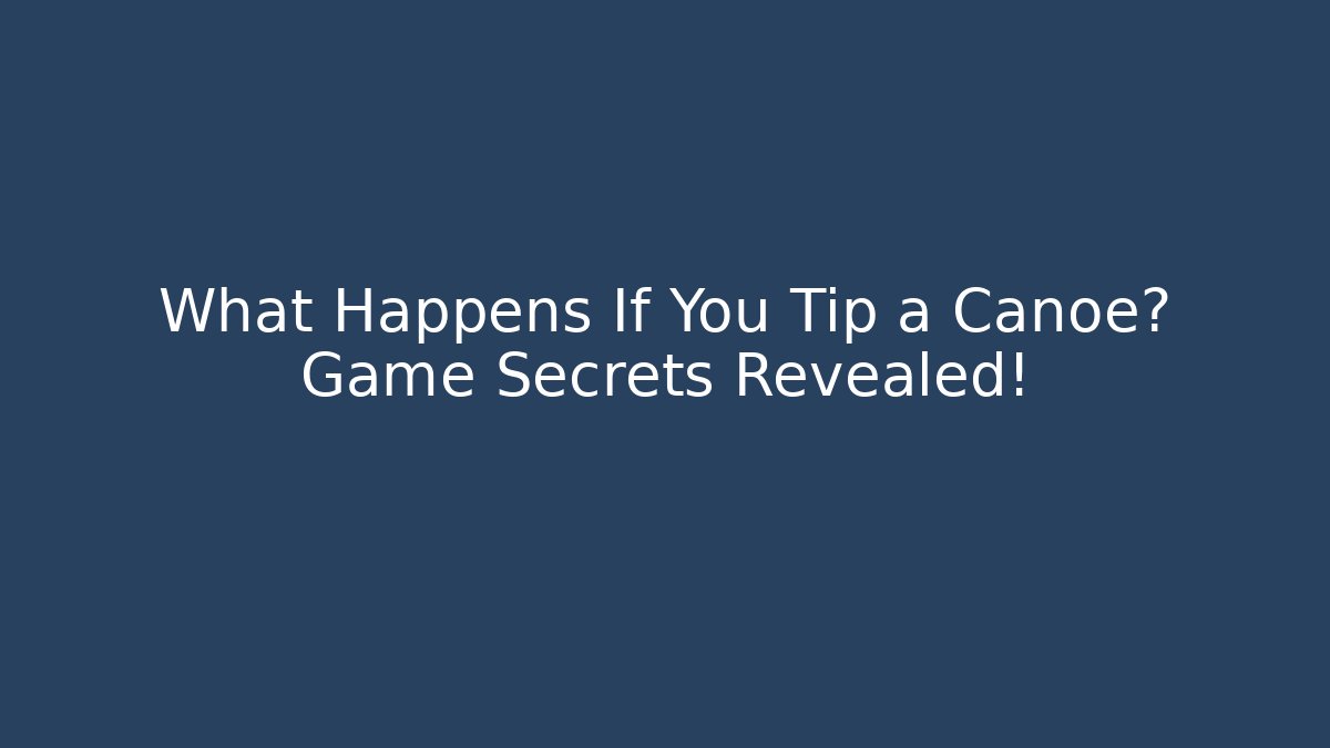 What Happens If You Tip a Canoe? Game Secrets Revealed! - Critter Realm