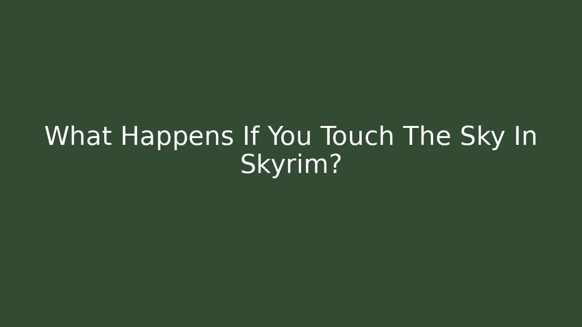 What Happens If You Touch The Sky In Skyrim?