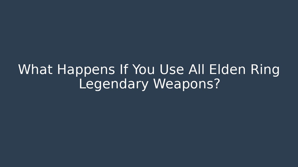 What Happens If You Use All Elden Ring Legendary Weapons? - Critter Realm