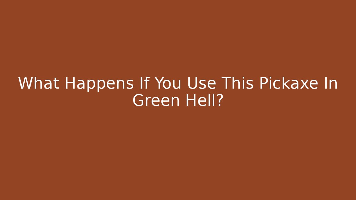 What Happens If You Use This Pickaxe In Green Hell? - Critter Realm