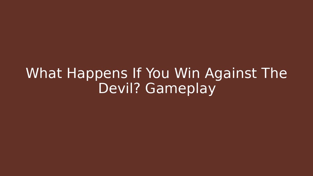 What Happens If You Win Against The Devil? Gameplay