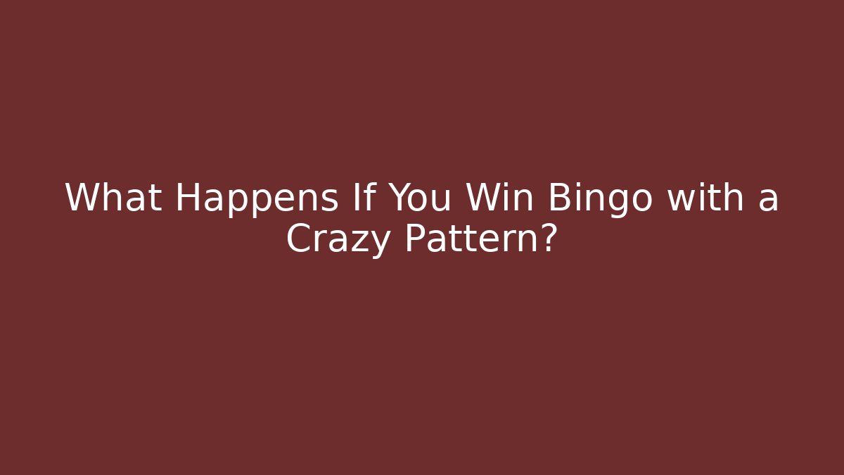 What Happens If You Win Bingo with a Crazy Pattern?