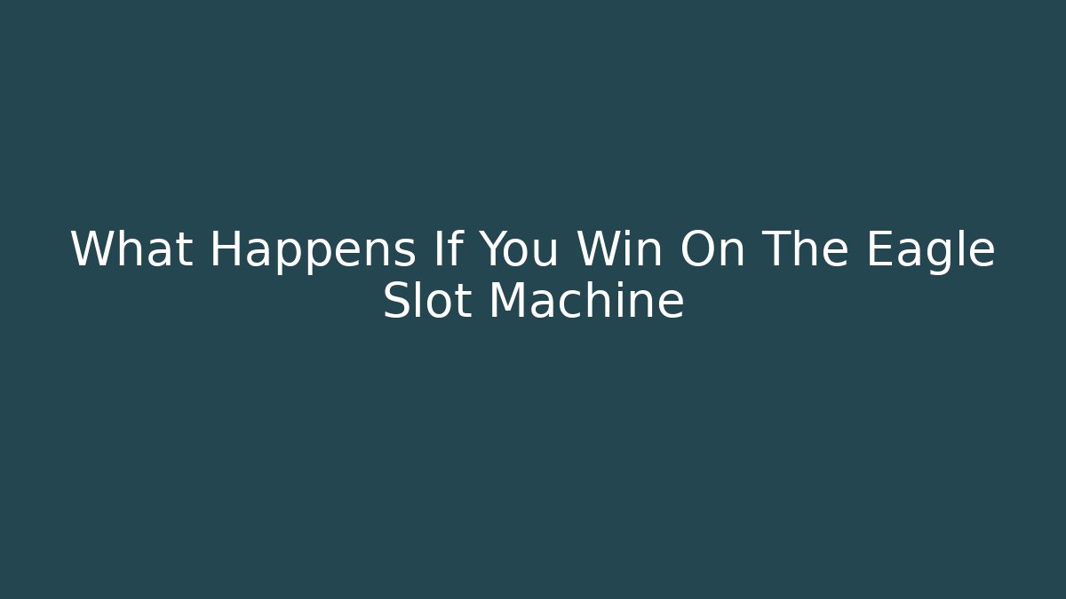 What Happens If You Win On The Eagle Slot Machine