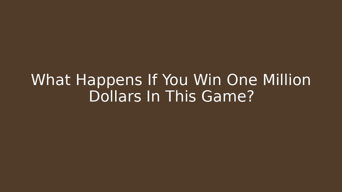 What Happens If You Win One Million Dollars In This Game?