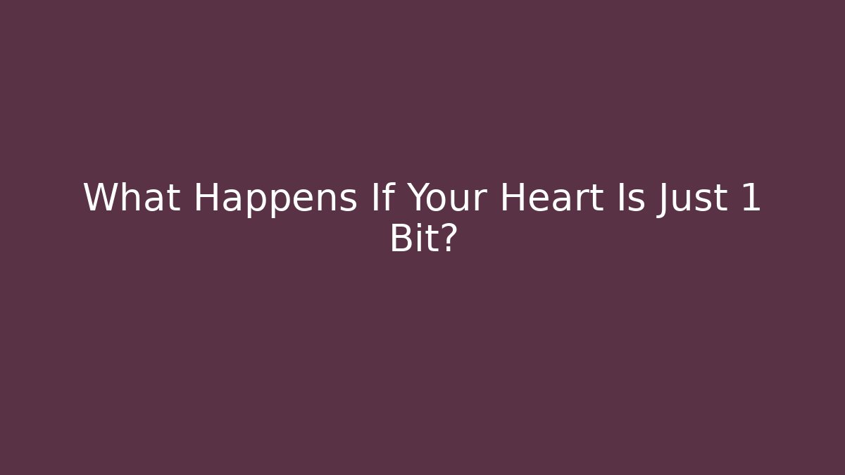 What Happens If Your Heart Is Just 1 Bit? - Critter Realm