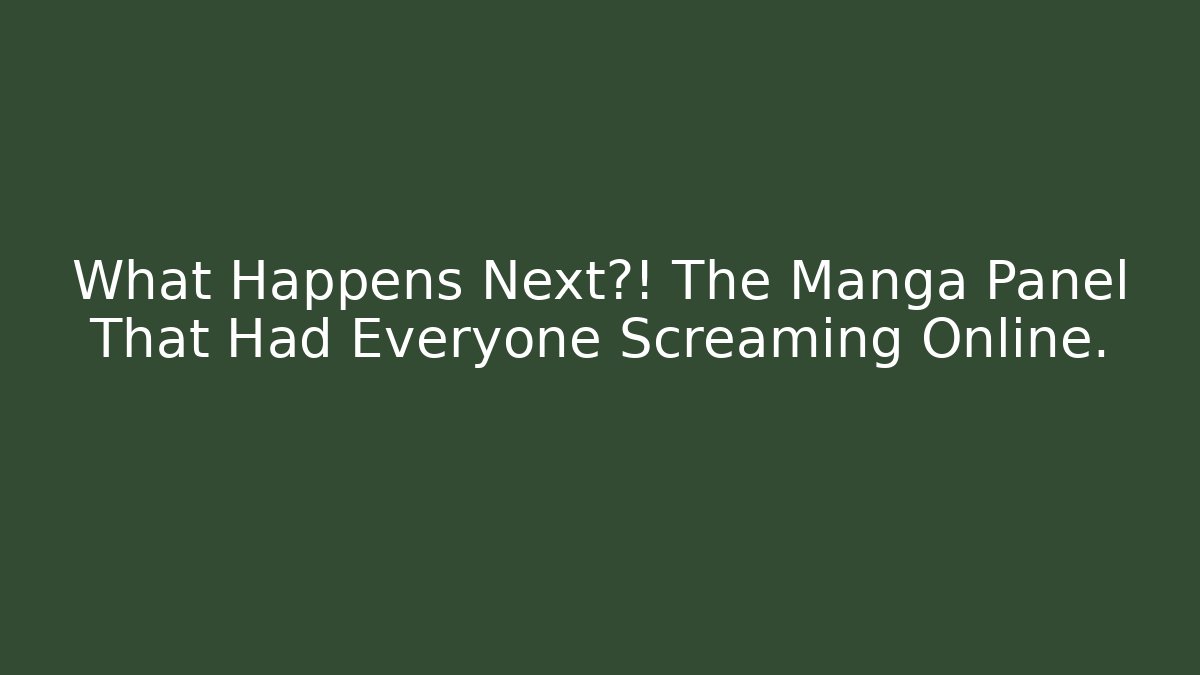 What Happens Next?! The Manga Panel That Had Everyone Screaming Online.