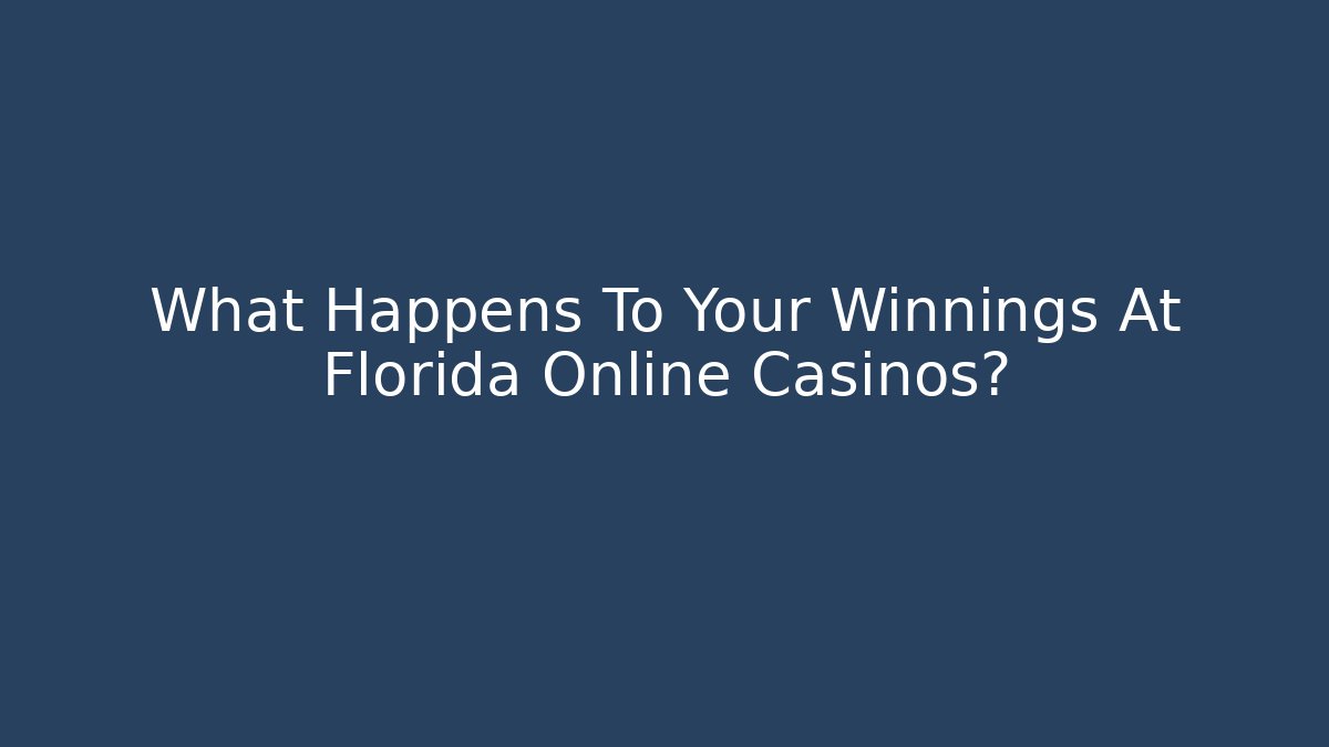 What Happens To Your Winnings At Florida Online Casinos?