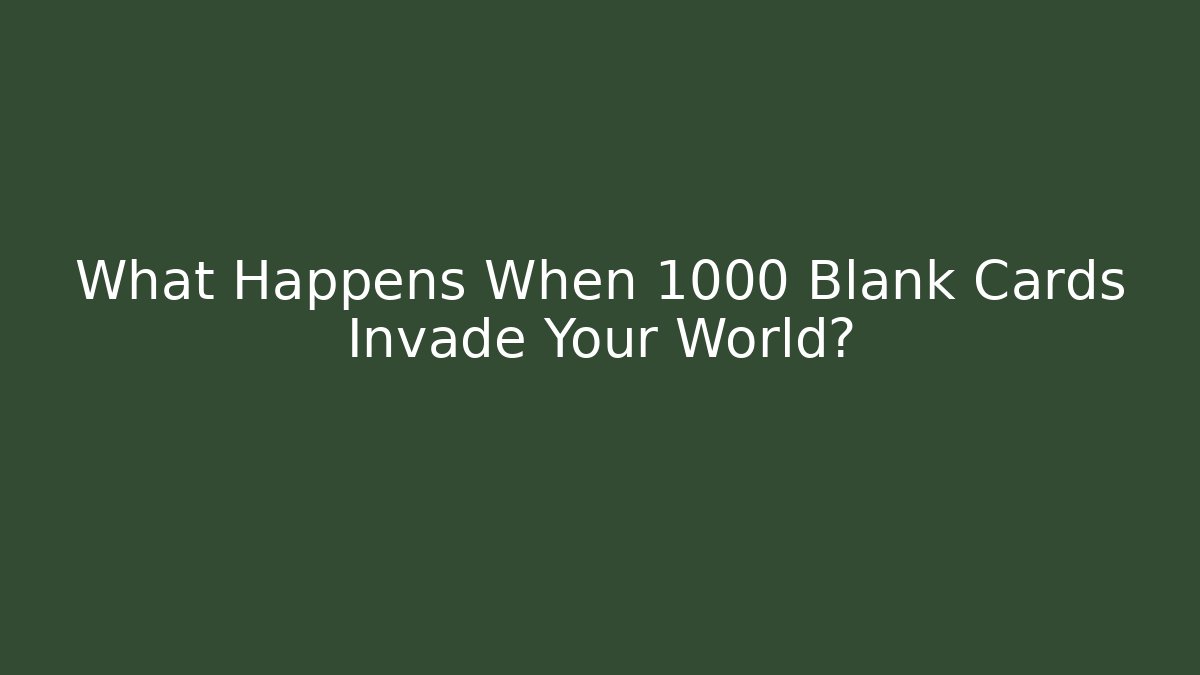 What Happens When 1000 Blank Cards Invade Your World?