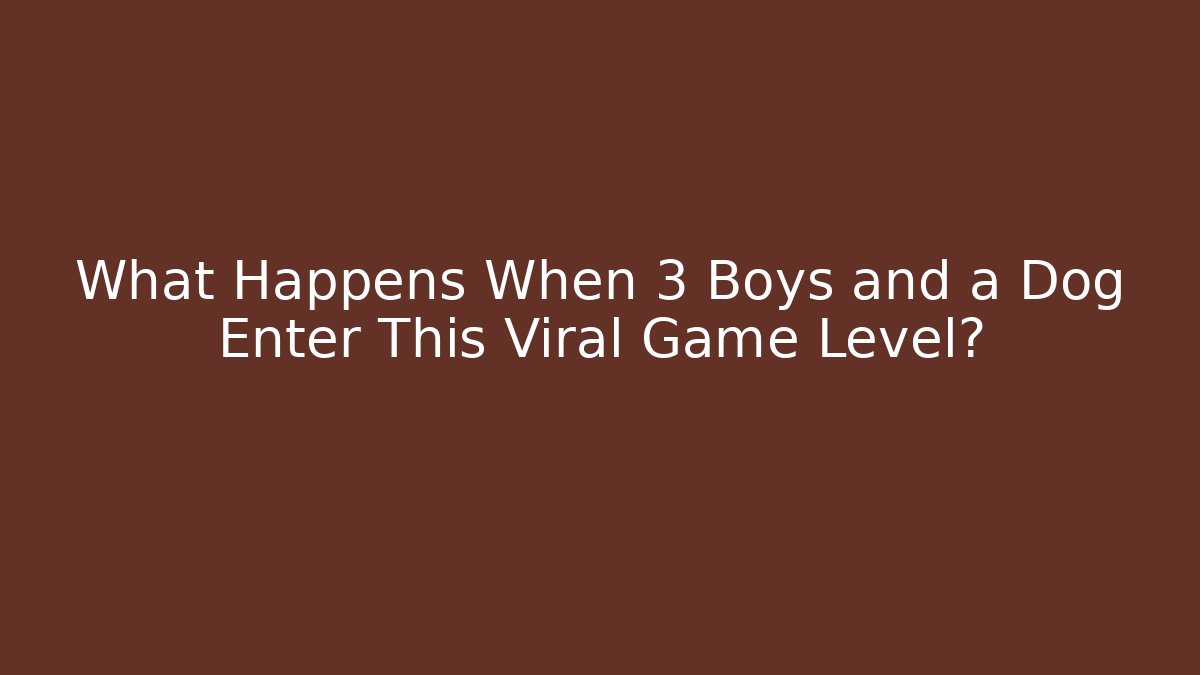 What Happens When 3 Boys and a Dog Enter This Viral Game Level?