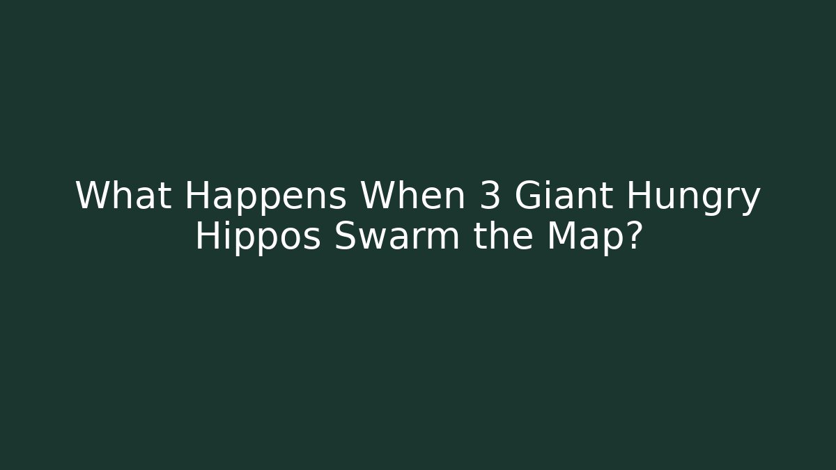 What Happens When 3 Giant Hungry Hippos Swarm the Map?