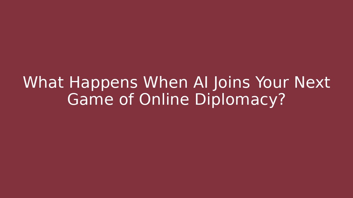 What Happens When AI Joins Your Next Game of Online Diplomacy?