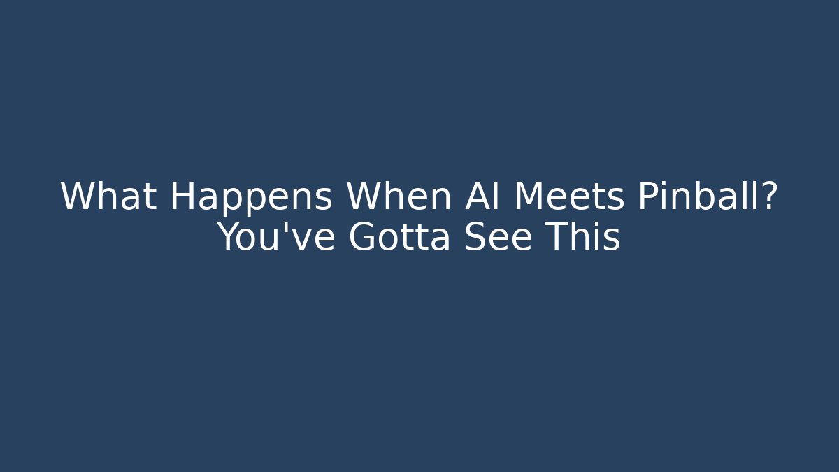 What Happens When AI Meets Pinball? You’ve Gotta See This