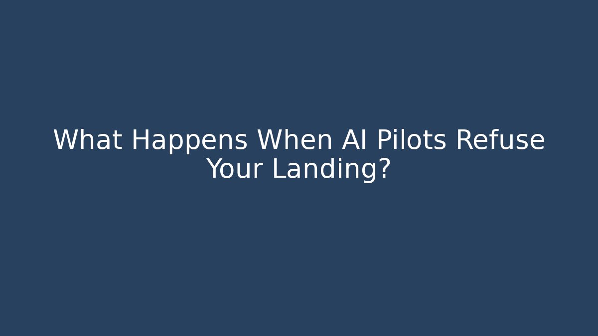 What Happens When AI Pilots Refuse Your Landing? - Critter Realm
