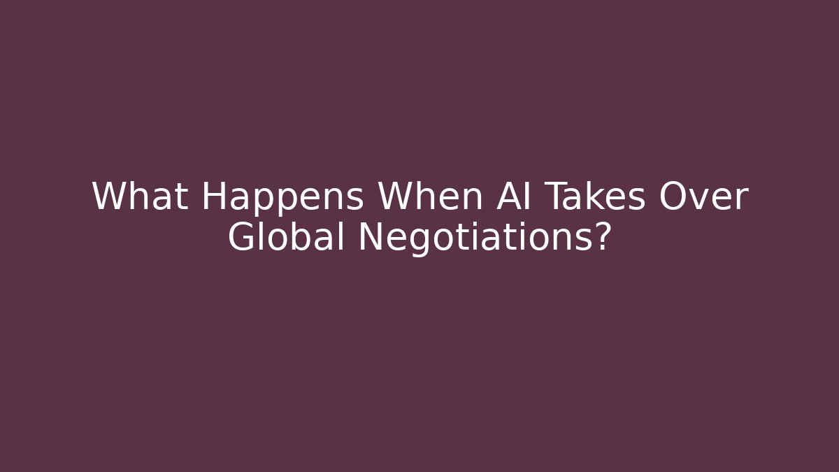 What Happens When AI Takes Over Global Negotiations? - Critter Realm