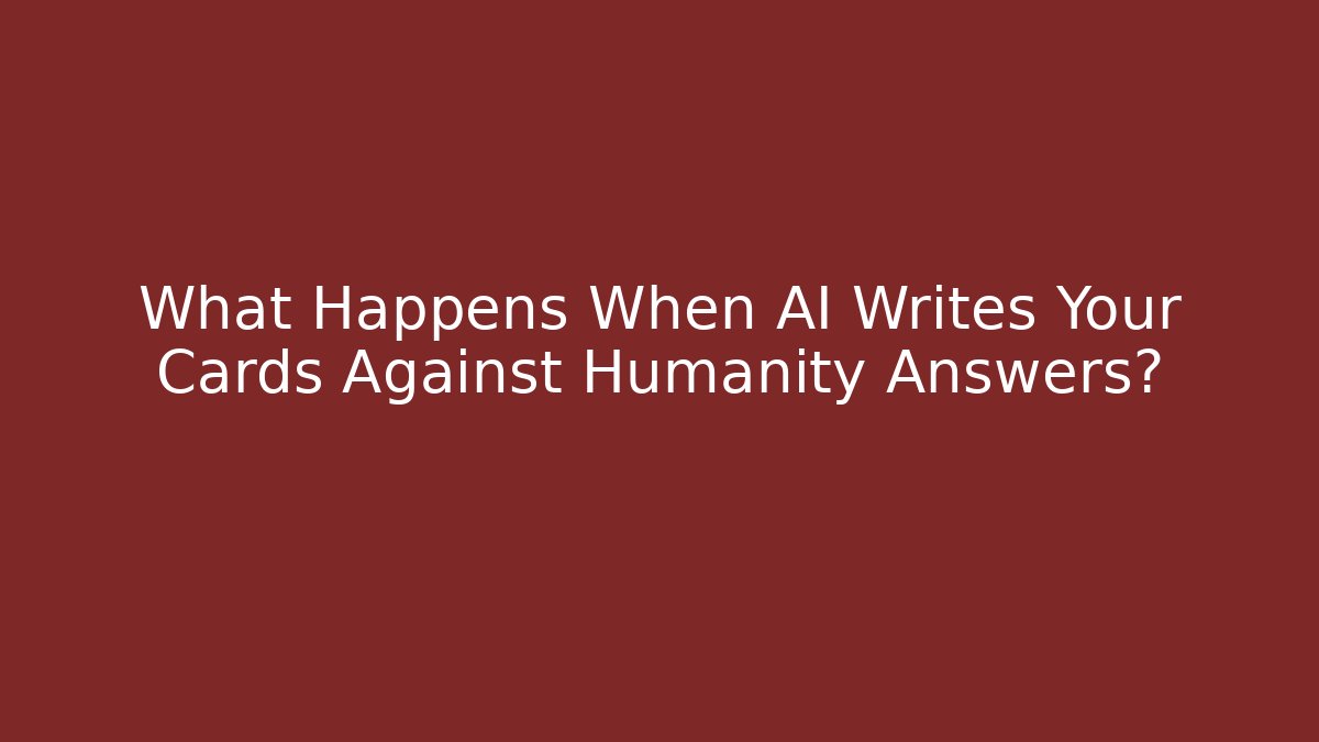 What Happens When AI Writes Your Cards Against Humanity Answers?