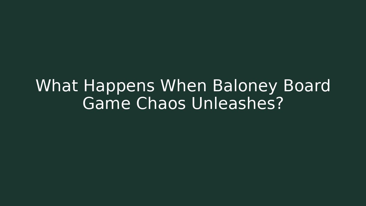 What Happens When Baloney Board Game Chaos Unleashes?