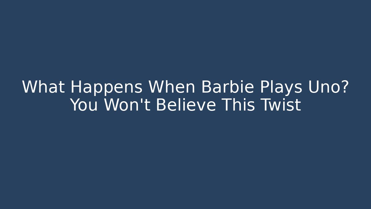 What Happens When Barbie Plays Uno? You Won't Believe This Twist