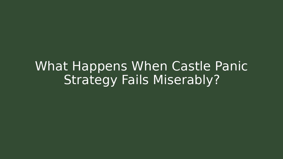 What Happens When Castle Panic Strategy Fails Miserably?