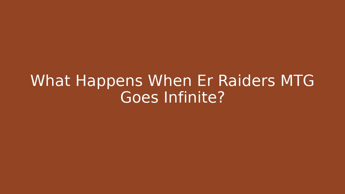 What Happens When Er Raiders MTG Goes Infinite?