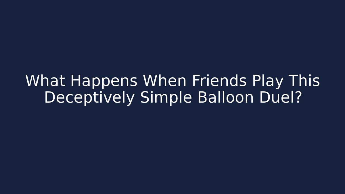 What Happens When Friends Play This Deceptively Simple Balloon Duel? - Critter Realm
