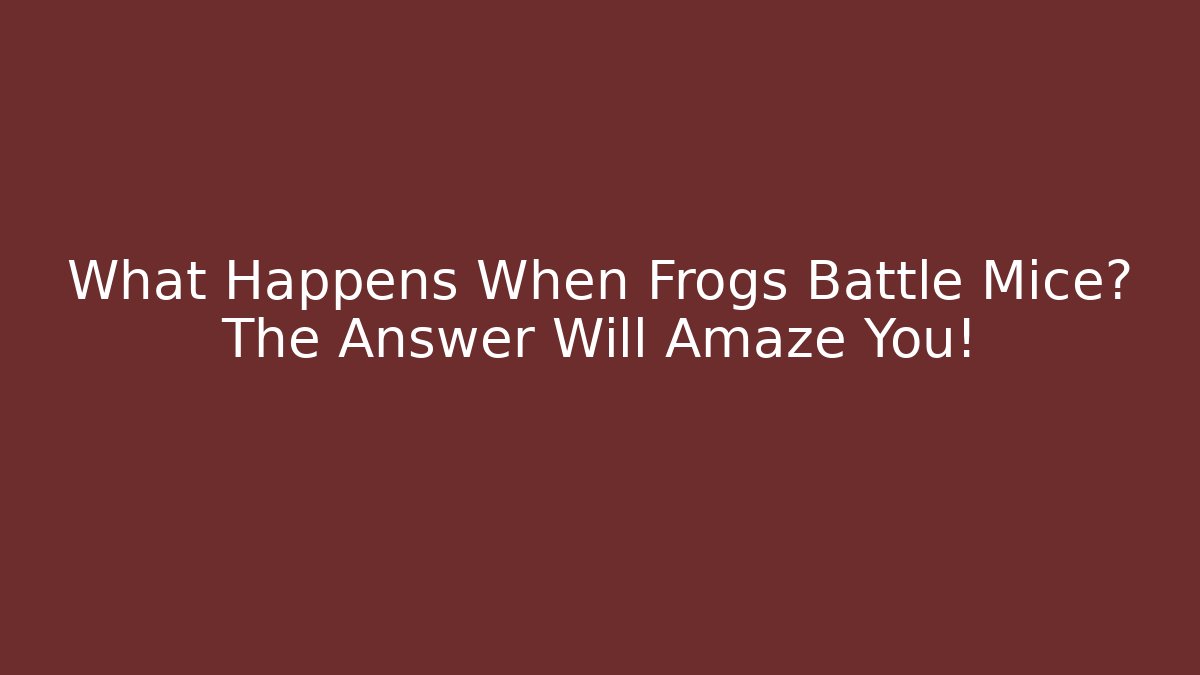 What Happens When Frogs Battle Mice? The Answer Will Amaze You!