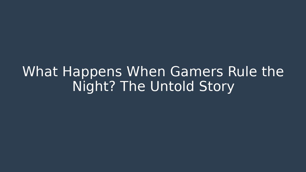 What Happens When Gamers Rule the Night? The Untold Story