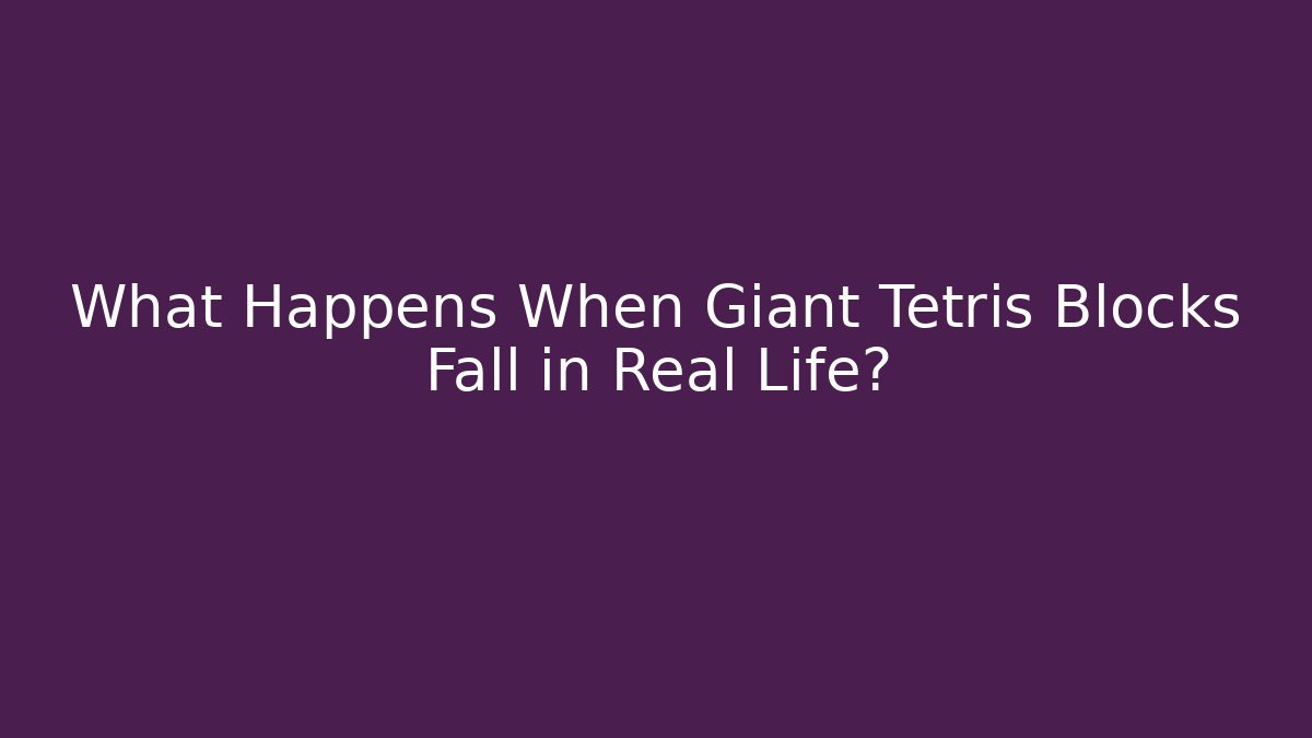 What Happens When Giant Tetris Blocks Fall in Real Life?