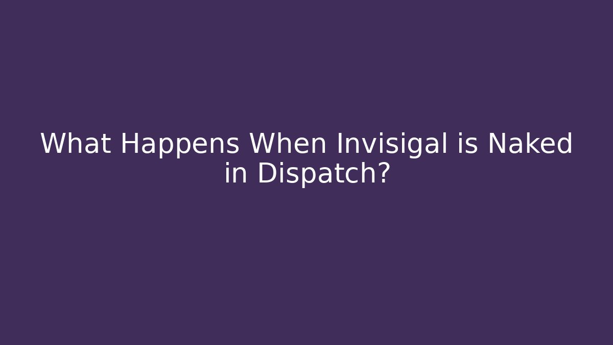 What Happens When Invisigal is Naked in Dispatch? - Critter Realm