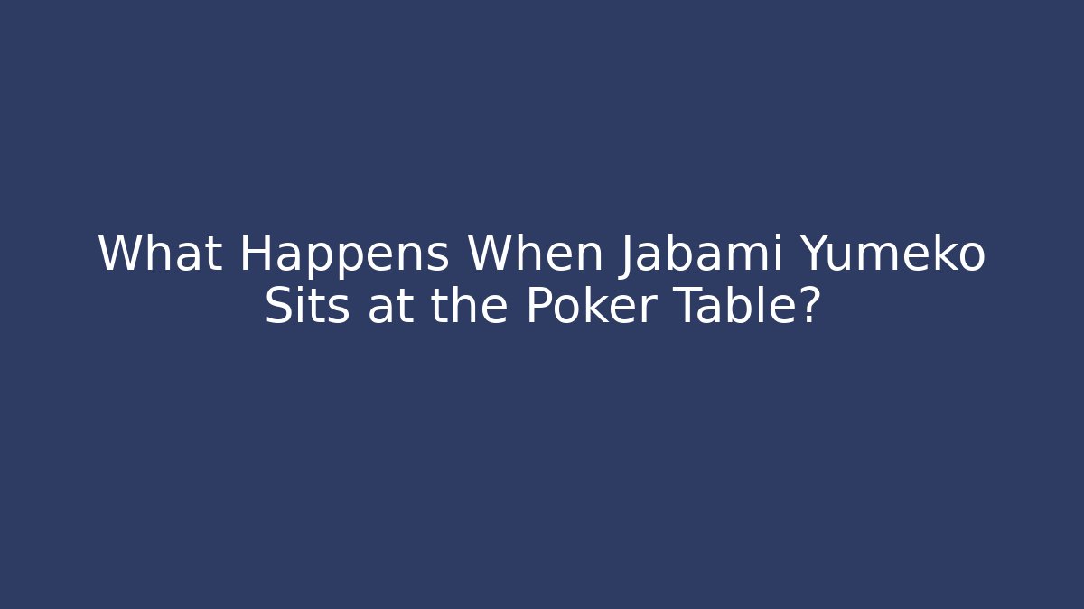 What Happens When Jabami Yumeko Sits at the Poker Table?
