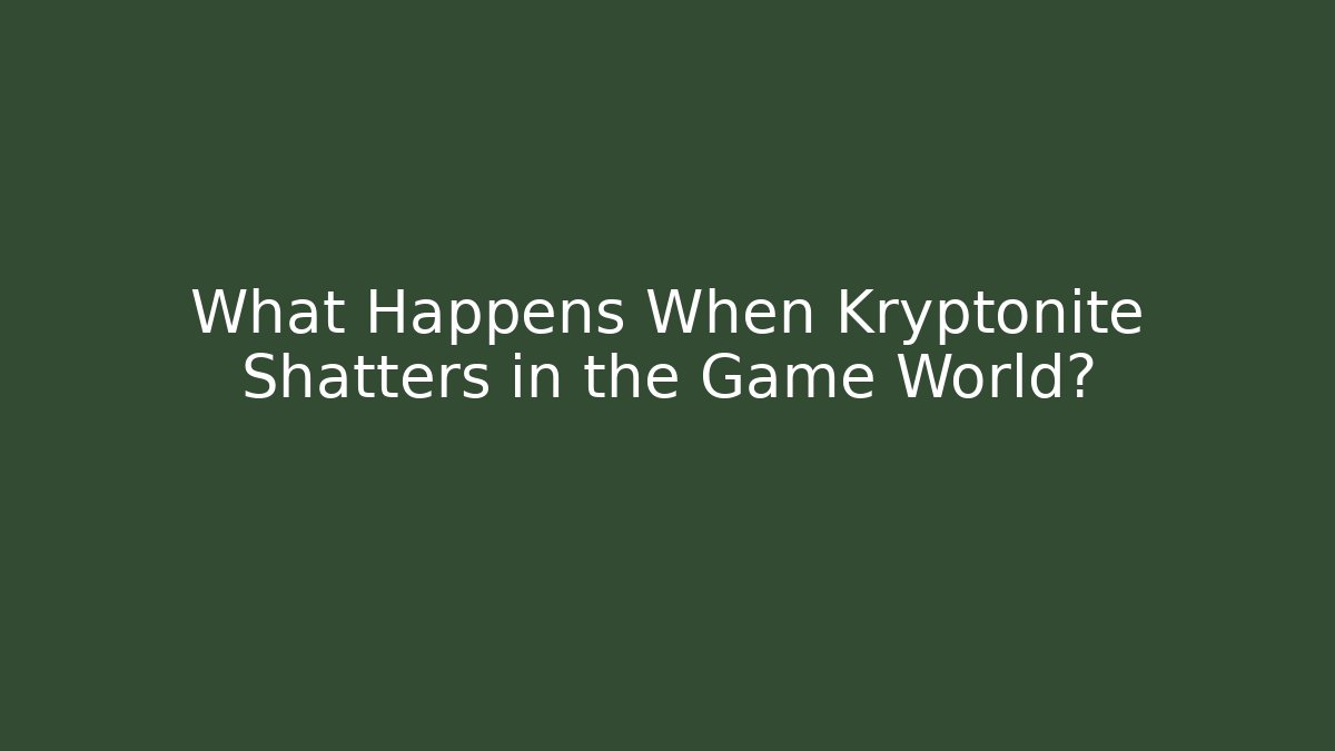 What Happens When Kryptonite Shatters in the Game World?