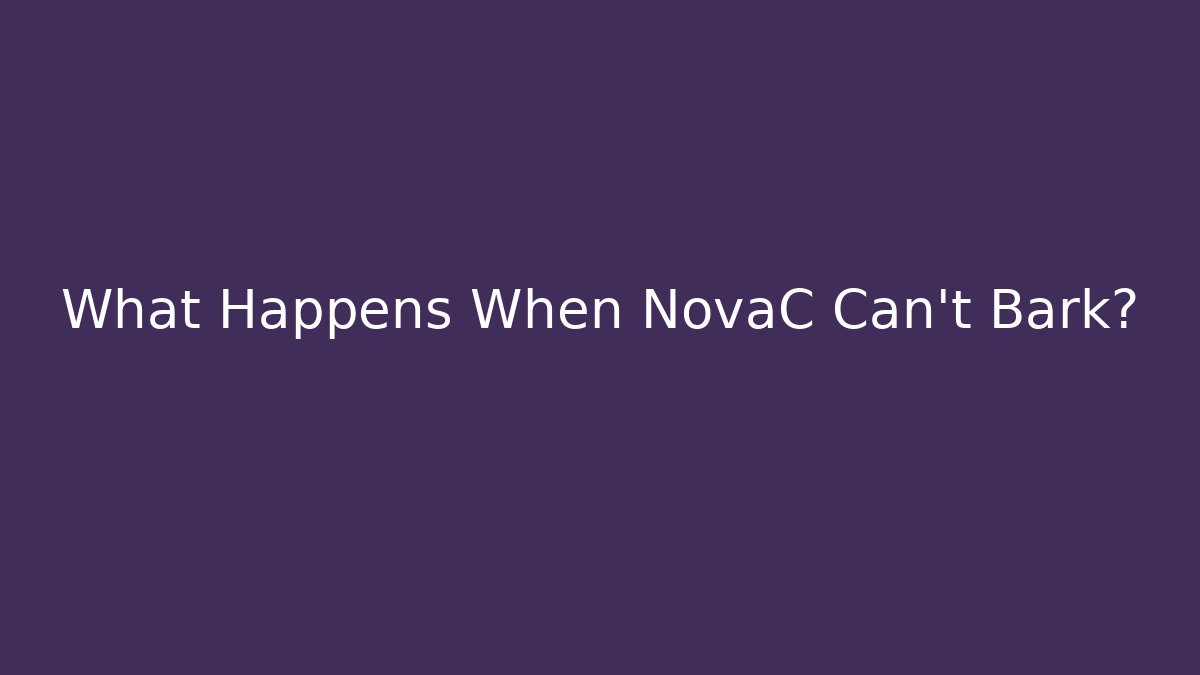 What Happens When NovaC Can't Bark? - Critter Realm