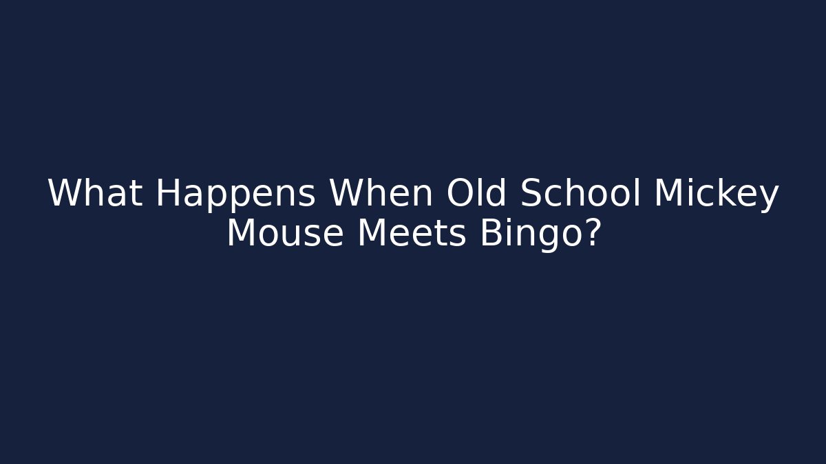 What Happens When Old School Mickey Mouse Meets Bingo? - Critter Realm
