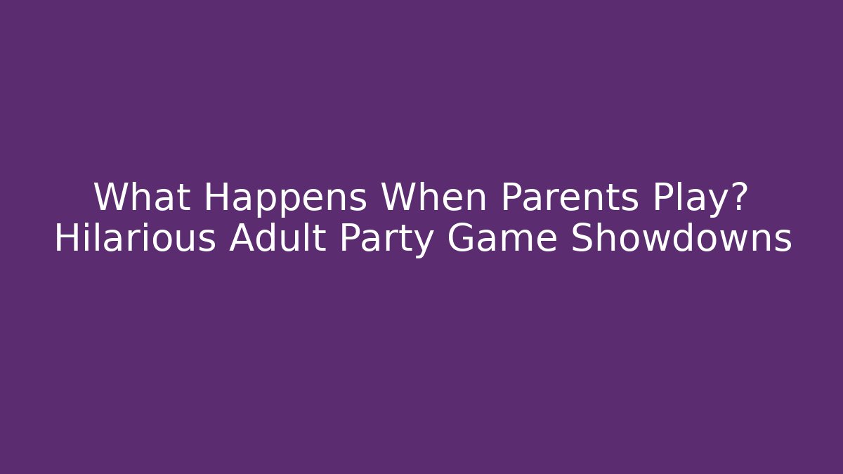 What Happens When Parents Play? Hilarious Adult Party Game Showdowns