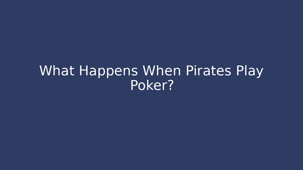 What Happens When Pirates Play Poker? - Critter Realm