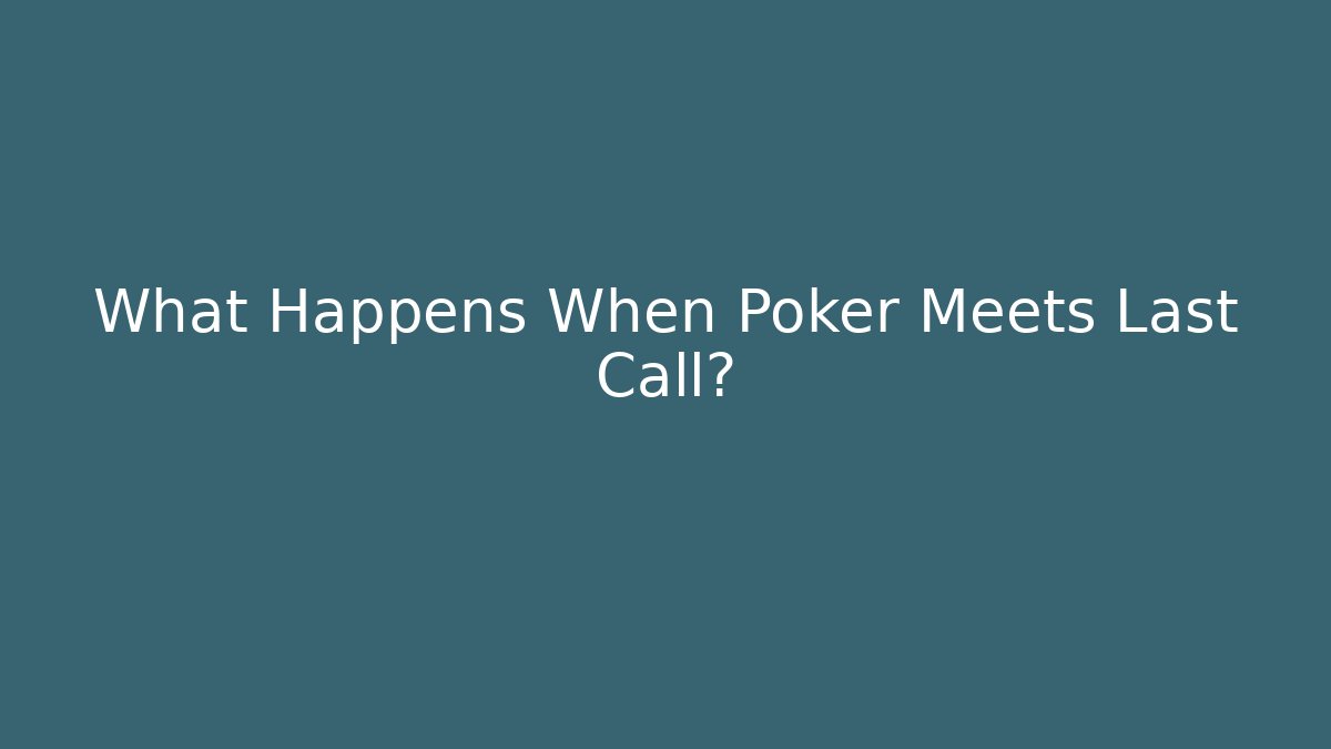 What Happens When Poker Meets Last Call? - Critter Realm