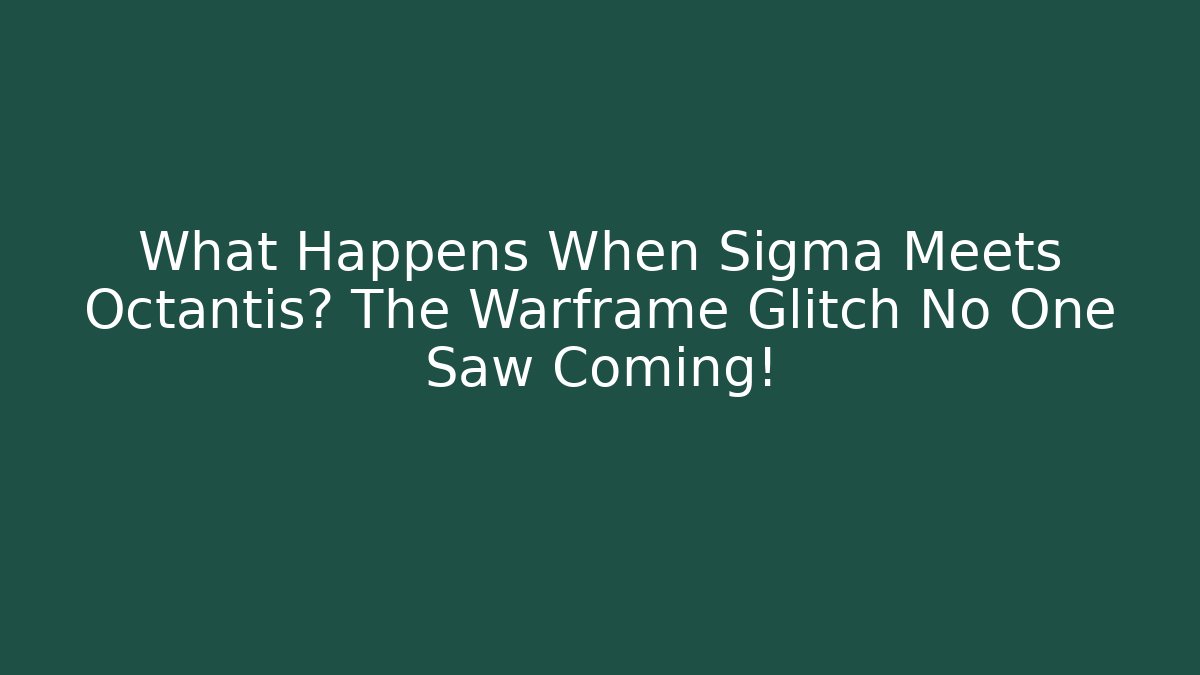 What Happens When Sigma Meets Octantis? The Warframe Glitch No One Saw Coming!