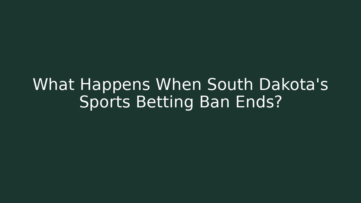 What Happens When South Dakota's Sports Betting Ban Ends?
