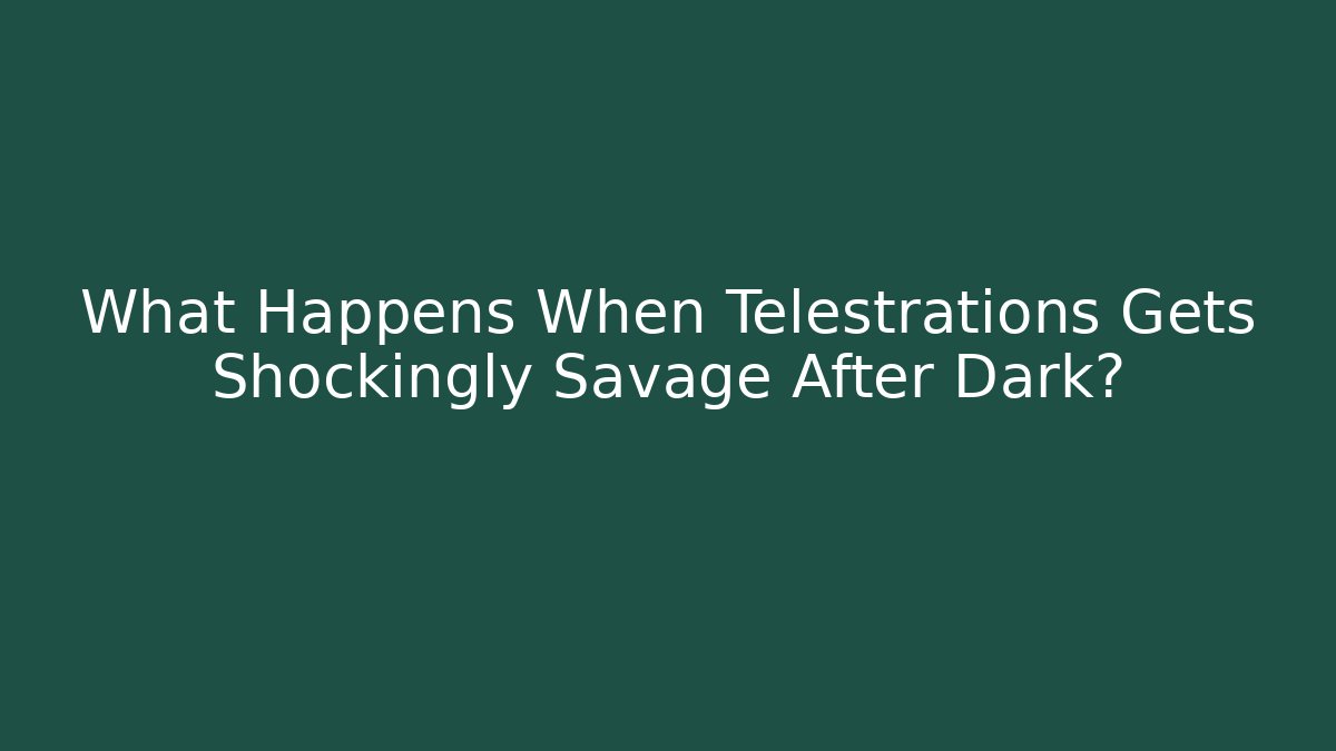 What Happens When Telestrations Gets Shockingly Savage After Dark?